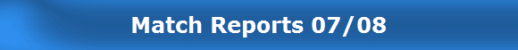 Match Reports 07/08