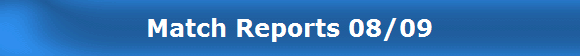 Match Reports 08/09