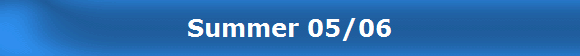 Summer 05/06