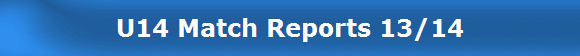 U14 Match Reports 13/14