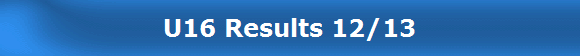 U16 Results 12/13